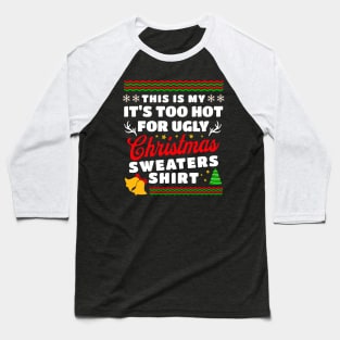 This Is My It's Too Hot for Ugly Christmas Sweaters Baseball T-Shirt